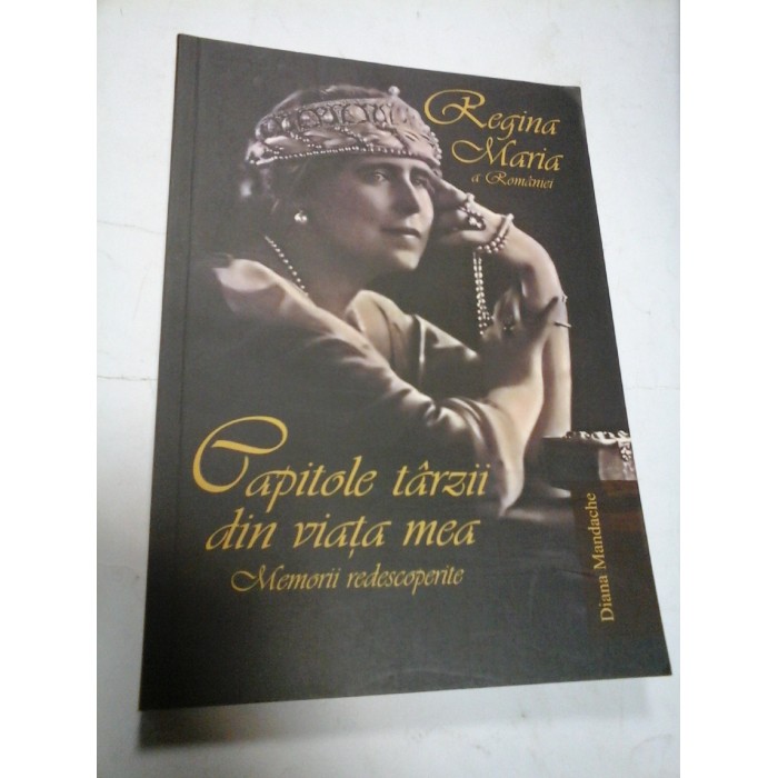 CAPITOLE TARZII DIN VIATA MEA. MEMORII REDESCOPERITE - DIANA MANDACHE
